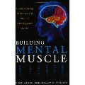 Building Mental Muscle: Conditioning Exercises for the Six Intelligence Zones Building Mental Muscle: Conditioning Exercises for the Six Intelligence Zones