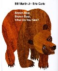 Brown Bear, Brown Bear, What Do You See? Brown Bear, Brown Bear, What Do You See?