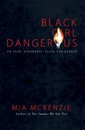 Black Girl Dangerous on Race, Queerness, Class and Gender Black Girl Dangerous on Race, Queerness, Class and Gender