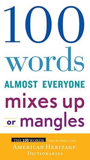 100 Words Almost Everyone Mixes Up or Mangles 100 Words Almost Everyone Mixes Up or Mangles