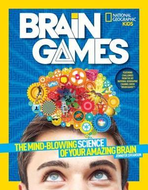 National Geographic Kids Brain Games: The Mind-Blowing Science of Your Amazing Brain National Geographic Kids Brain Games: The Mind-Blowing Science of Your Amazing Brain