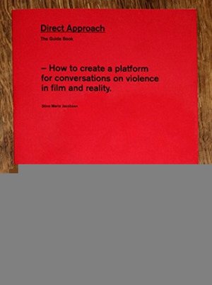 Direct Approach: How to Create a Platform for Conversations on Violence in Film and Reality Direct Approach: How to Create a Platform for Conversations on Violence in Film and Reality