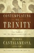 Contemplating the Trinity: The Path to the Abundant Christian Life Contemplating the Trinity: The Path to the Abundant Christian Life