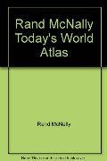 Today's World: A New World Atlas from the Cartographers of Rand McNally Today's World: A New World Atlas from the Cartographers of Rand McNally