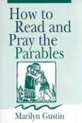 How to Read and Pray the Parables How to Read and Pray the Parables