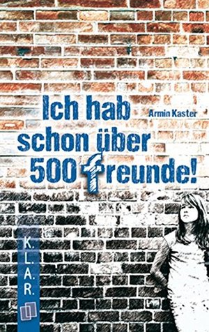 Ich hab schon über 500 Freunde! (K.L.A.R.-Taschenbuch) Ich hab schon über 500 Freunde! (K.L.A.R.-Taschenbuch)