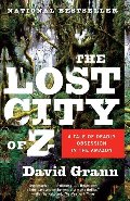 Lost City of Z: A Tale of Deadly Obsession in the Amazon, The Lost City of Z: A Tale of Deadly Obsession in the Amazon, The