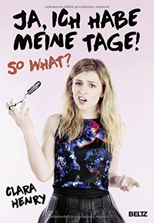 Ja, ich habe meine Tage! So what? Ja, ich habe meine Tage! So what?