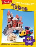 Look What You Can Make With Tubes: Creative crafts from everyday objects Look What You Can Make With Tubes: Creative crafts from everyday objects
