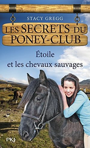 3. Les Secrets du poney-club : Etoile et les chevaux sauvages (03) 3. Les Secrets du poney-club : Etoile et les chevaux sauvages (03)