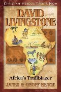 David Livingstone: Africa's Trailblazer: Christian Heroes: Then & Now David Livingstone: Africa's Trailblazer: Christian Heroes: Then & Now