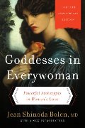 Goddesses in Everywoman: Thirtieth Anniversary Edition: Powerful Archetypes in Women's Lives Goddesses in Everywoman: Thirtieth Anniversary Edition: Powerful Archetypes in Women's Lives
