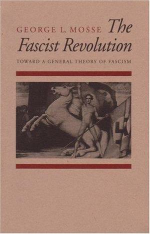 Fascist Revolution: Toward a General Theory of Fascism, The Fascist Revolution: Toward a General Theory of Fascism, The