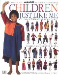 Children Just Like Me: A Unique Celebration of Children Around the World Children Just Like Me: A Unique Celebration of Children Around the World