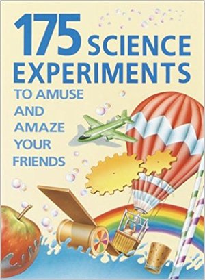 175 Science Experiments to Amuse & Amaze Your Friends 175 Science Experiments to Amuse & Amaze Your Friends