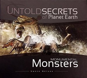 Untold Secrets of Planet Earth: Monumental Monsters Untold Secrets of Planet Earth: Monumental Monsters