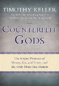 Counterfeit Gods: The Empty Promises of Money, Sex, and Power, and the Only Hope that Matters Counterfeit Gods: The Empty Promises of Money, Sex, and Power, and the Only Hope that Matters