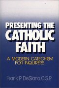 Presenting the Catholic Faith: A Modern Catechism for Inquirers Presenting the Catholic Faith: A Modern Catechism for Inquirers