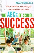 ABCs of School Success, The: Tips, Checklists, and Strategies for Equipping Your Child ABCs of School Success, The: Tips, Checklists, and Strategies for Equipping Your Child