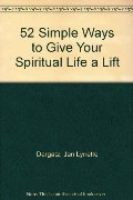 52 Simple Ways to Give Your Spiritual Life a Lift 52 Simple Ways to Give Your Spiritual Life a Lift