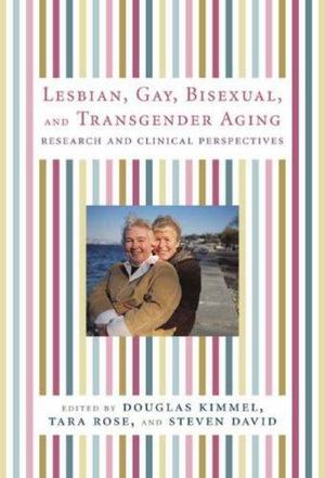 Lesbian, Gay, Bisexual, and Transgender Aging Lesbian, Gay, Bisexual, and Transgender Aging