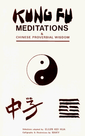 Kung Fu Meditations and Chinese Proverbial Wisdom Kung Fu Meditations and Chinese Proverbial Wisdom