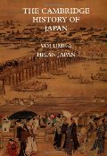 Cambridge History of Japan, Vol. 2: Heian Japan, The Cambridge History of Japan, Vol. 2: Heian Japan, The