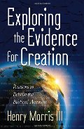 Exploring the Evidence for Creation: Reasons to Believe the Biblical Account Exploring the Evidence for Creation: Reasons to Believe the Biblical Account