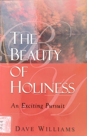 Beauty of Holiness: An Exciting Pursuit, The Beauty of Holiness: An Exciting Pursuit, The