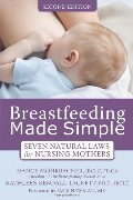 Breastfeeding Made Simple: Seven Natural Laws for Nursing Mothers Breastfeeding Made Simple: Seven Natural Laws for Nursing Mothers