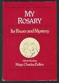 My Rosary : Its Power and Mystery My Rosary : Its Power and Mystery