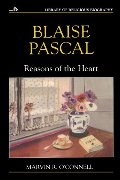 Blaise Pascal: Reasons of the Heart Blaise Pascal: Reasons of the Heart
