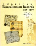 American Naturalization Records 1790-1990: What They Are and How to Use Them American Naturalization Records 1790-1990: What They Are and How to Use Them