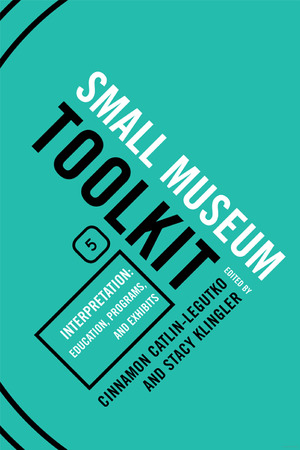 Interpretation: Education, Programs, and Exhibits (Title #5 from the Small Museum Toolkit Series) Interpretation: Education, Programs, and Exhibits (Title #5 from the Small Museum Toolkit Series)