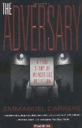 Adversary: A True Story of Monstrous Deception, The Adversary: A True Story of Monstrous Deception, The