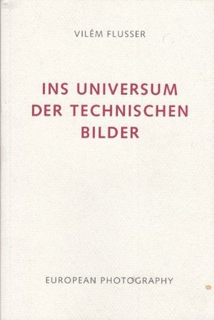Ins Universum der technischen Bilder. Ins Universum der technischen Bilder.