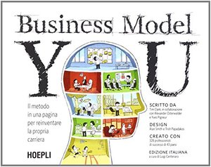 Business model you. Il metodo in una pagina per reinventare la propria carriera Business model you. Il metodo in una pagina per reinventare la propria carriera