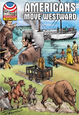Americans Move West: 1800-1850- Graphic U.S. History (Saddleback Graphic: U.S. History) Americans Move West: 1800-1850- Graphic U.S. History (Saddleback Graphic: U.S. History)