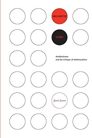 Amalgamation Schemes: Antiblackness and the Critique of Multiracialism Amalgamation Schemes: Antiblackness and the Critique of Multiracialism