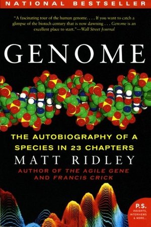 Genome: the Autobiography of a Species in 23 Chapters Genome: the Autobiography of a Species in 23 Chapters