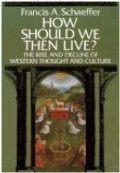 How Should We Then Live?: The Rise and Decline of Western Thought and Culture How Should We Then Live?: The Rise and Decline of Western Thought and Culture
