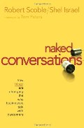 Naked Conversations: How Blogs are Changing the Way Businesses Talk with Customers Naked Conversations: How Blogs are Changing the Way Businesses Talk with Customers