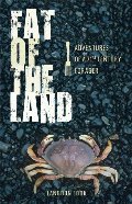 Fat Of the Land: Adventures Of a 21st Century Forager Fat Of the Land: Adventures Of a 21st Century Forager