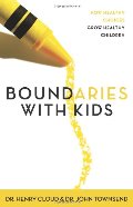 Boundaries with Kids: How Healthy Choices Grow Healthy Children Boundaries with Kids: How Healthy Choices Grow Healthy Children