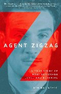 Agent Zigzag: A True Story of Nazi Espionage, Love, and Betrayal Agent Zigzag: A True Story of Nazi Espionage, Love, and Betrayal