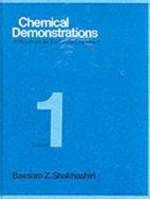 Chemical Demonstrations: Volume 1: A Handbook for Teachers of Chemistry Chemical Demonstrations: Volume 1: A Handbook for Teachers of Chemistry