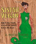 Sistah Vegan: Food, Identity, Health, and Society: Black Female Vegans Speak Sistah Vegan: Food, Identity, Health, and Society: Black Female Vegans Speak