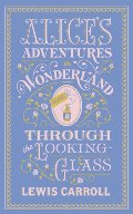 Alice's Adventures in Wonderland and Through the Looking Glass Alice's Adventures in Wonderland and Through the Looking Glass