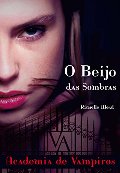 Beijo das Sombras - Vampire Academy (Em Portugues do Brasil) Beijo das Sombras - Vampire Academy (Em Portugues do Brasil)