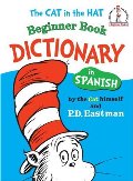 Dictionary in Spanish: The Cat in the Hat Beginner Book Dictionary in Spanish: The Cat in the Hat Beginner Book